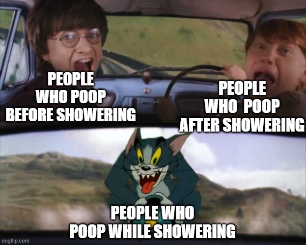 who tf does this | PEOPLE WHO  POOP AFTER SHOWERING; PEOPLE WHO POOP BEFORE SHOWERING; PEOPLE WHO POOP WHILE SHOWERING | image tagged in why | made w/ Imgflip meme maker