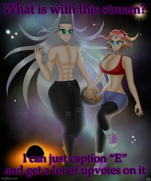 Sayori and Sephiroth | What is with this stream? I can just caption “E” and get a lot of upvotes on it | image tagged in sayori and sephiroth | made w/ Imgflip meme maker