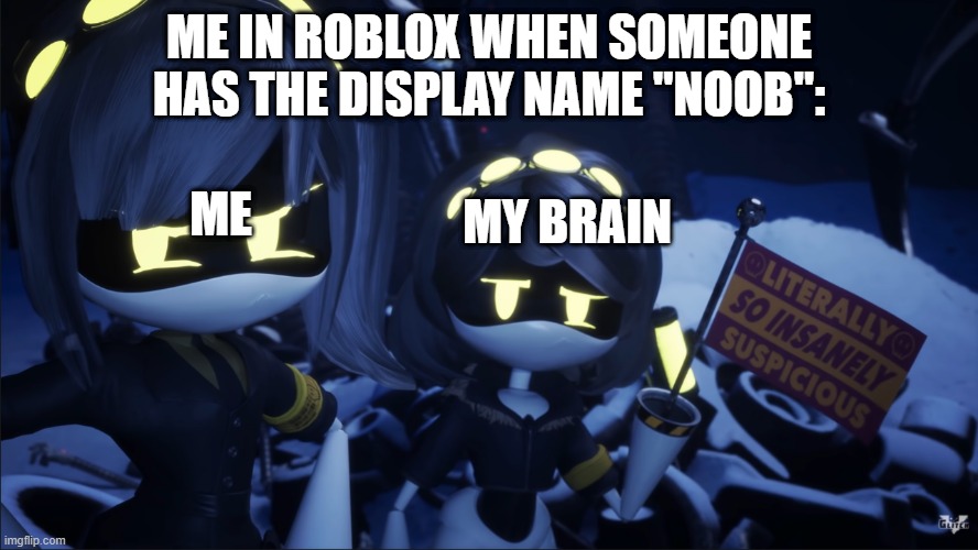 Murder Drones V Flag | ME IN ROBLOX WHEN SOMEONE HAS THE DISPLAY NAME "NOOB":; ME; MY BRAIN | image tagged in murder drones v flag | made w/ Imgflip meme maker