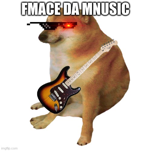 FMACE DA MNUSIC | image tagged in cheems,music,funny,misspelled | made w/ Imgflip meme maker
