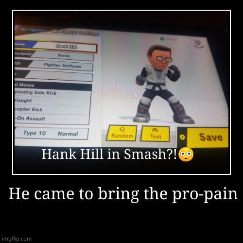 Hank Hill in smash?! | image tagged in demotivationals,memes | made w/ Imgflip demotivational maker