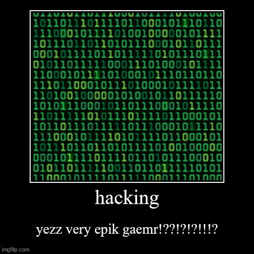 g a m e r s | image tagged in funny,demotivationals,hacking,gaemr,gamer,epic | made w/ Imgflip demotivational maker