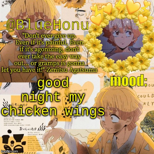 bluehonu's zenitsu temp | good night my chicken wings | image tagged in bluehonu's zenitsu temp | made w/ Imgflip meme maker