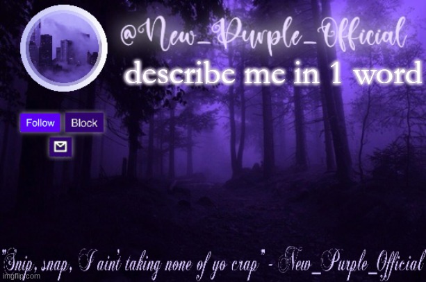 Purple's Announcement | describe me in 1 word | image tagged in purple's announcement | made w/ Imgflip meme maker