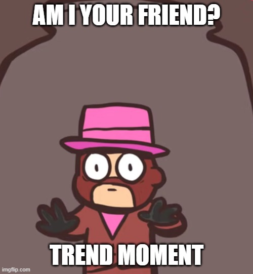 Spy in a jar | AM I YOUR FRIEND? TREND MOMENT | image tagged in spy in a jar | made w/ Imgflip meme maker