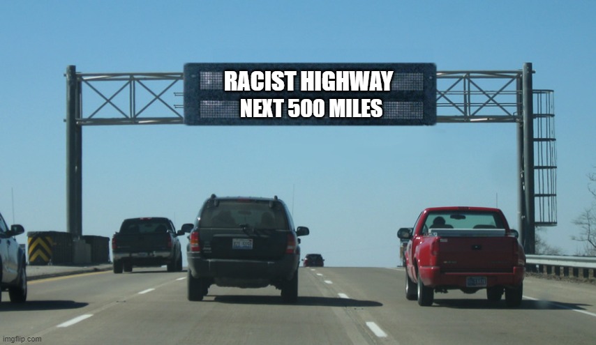 Buttigieg is losing it | RACIST HIGHWAY; NEXT 500 MILES | image tagged in interstate message board,buttigieg,racist | made w/ Imgflip meme maker