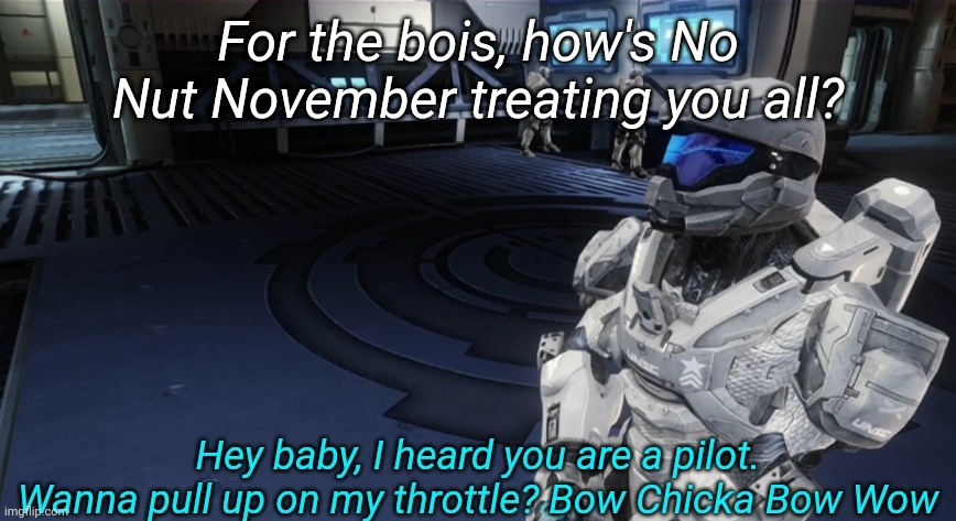 Wanna pull up on my throttle | For the bois, how's No Nut November treating you all? | image tagged in wanna pull up on my throttle | made w/ Imgflip meme maker