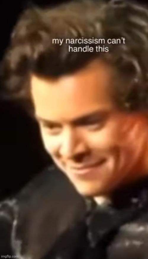 New temp | image tagged in my narcissism can't handle this | made w/ Imgflip meme maker