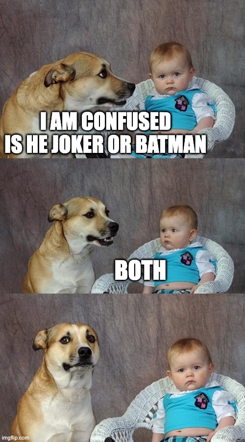 Dad Joke Dog Meme | I AM CONFUSED IS HE JOKER OR BATMAN BOTH | image tagged in memes,dad joke dog | made w/ Imgflip meme maker