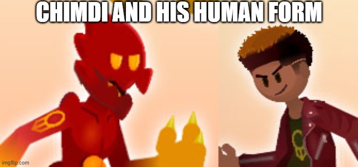 CHIMDI AND HIS HUMAN FORM | image tagged in chimdi,chimdi human | made w/ Imgflip meme maker
