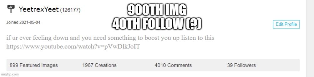 900TH IMG
40TH FOLLOW (?) | made w/ Imgflip meme maker
