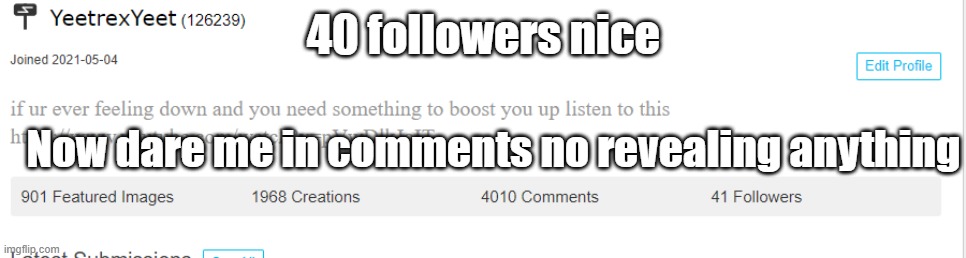 susy | 40 followers nice; Now dare me in comments no revealing anything | made w/ Imgflip meme maker