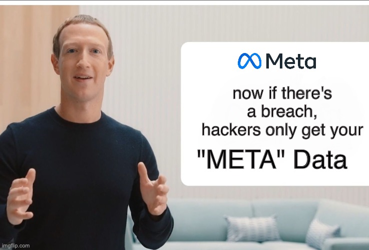 aaaaaaah | now if there's a breach, hackers only get your; "META" Data | image tagged in zuckerberg meta blank | made w/ Imgflip meme maker