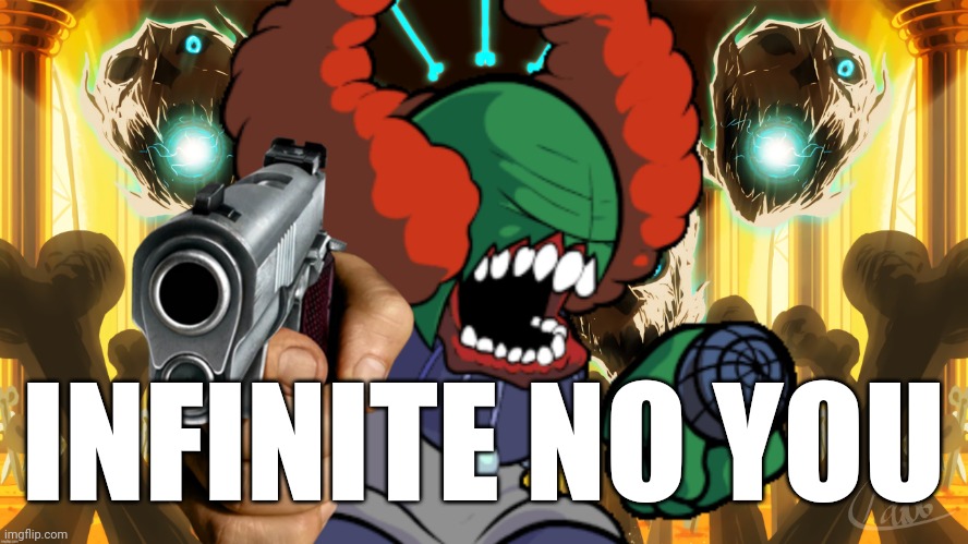 Tricky from Undertale with a gun | INFINITE NO YOU | image tagged in tricky from undertale with a gun | made w/ Imgflip meme maker