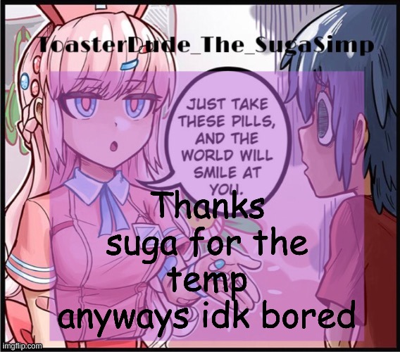 e | Thanks suga for the temp anyways idk bored | made w/ Imgflip meme maker