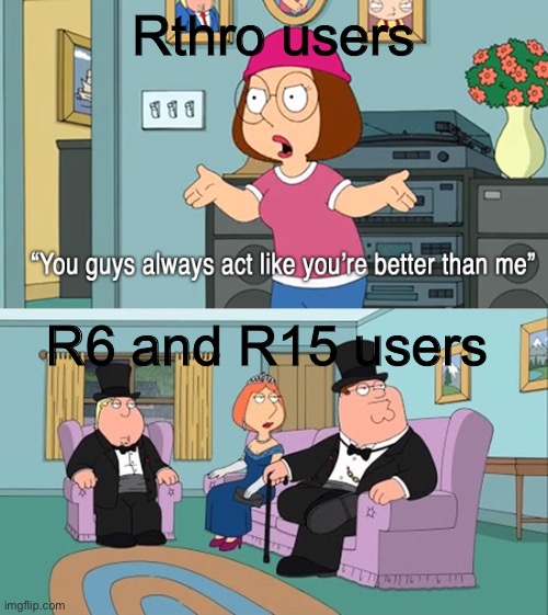 rthro sucks lol | Rthro users; R6 and R15 users | image tagged in why do you guys think your so much better than me,roblox | made w/ Imgflip meme maker