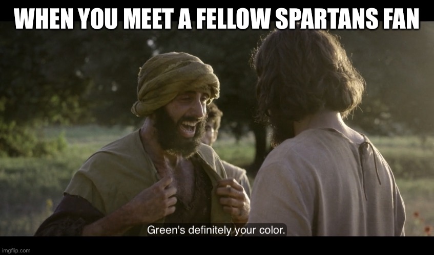 Not too shabby, Spartans! | WHEN YOU MEET A FELLOW SPARTANS FAN | image tagged in the chosen | made w/ Imgflip meme maker