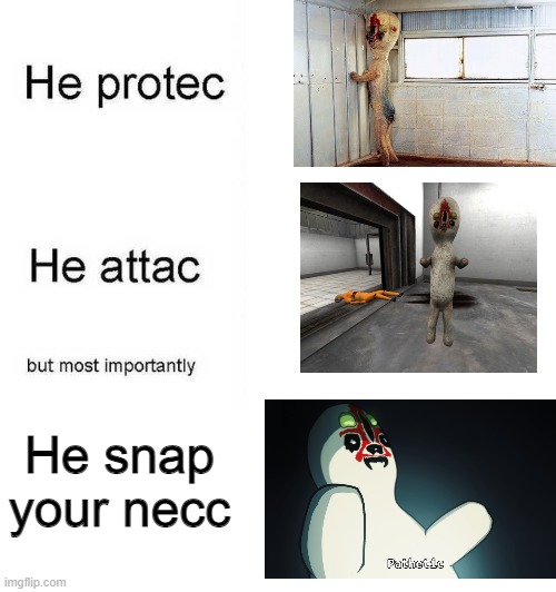 He protec he attac but most importantly | He snap your necc | image tagged in he protec he attac but most importantly | made w/ Imgflip meme maker