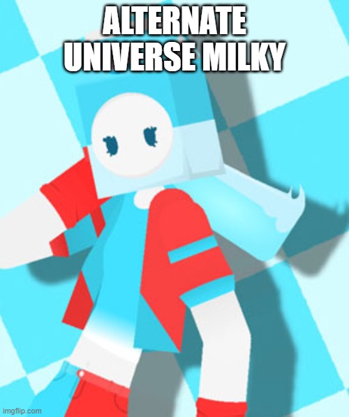 Milky (AU) | ALTERNATE UNIVERSE MILKY | image tagged in milky au | made w/ Imgflip meme maker
