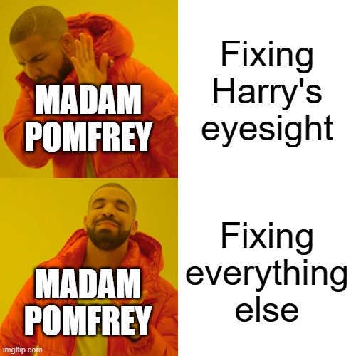 When logic goes on vacation | Fixing Harry's eyesight; MADAM POMFREY; Fixing everything else; MADAM POMFREY | image tagged in memes,drake hotline bling | made w/ Imgflip meme maker