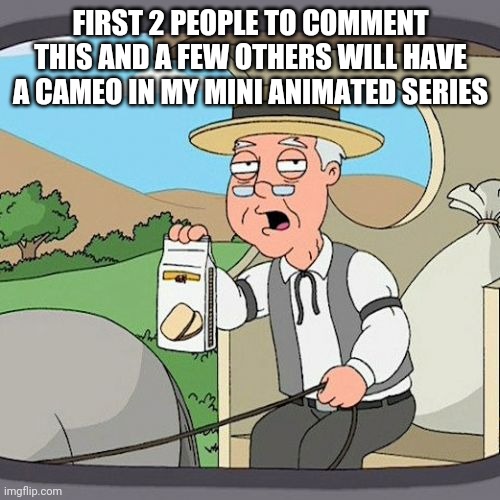 Pepperidge Farm Remembers Meme | FIRST 2 PEOPLE TO COMMENT THIS AND A FEW OTHERS WILL HAVE A CAMEO IN MY MINI ANIMATED SERIES | image tagged in memes,pepperidge farm remembers | made w/ Imgflip meme maker