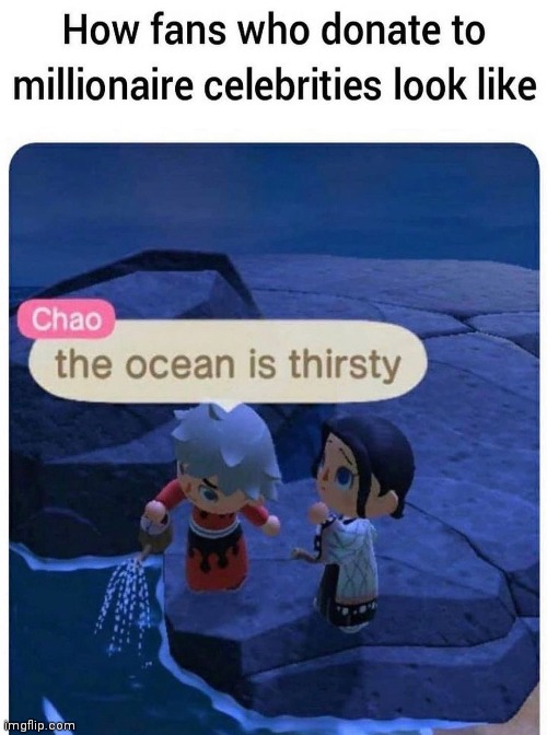 image tagged in memes,celebrities,the ocean is thirsty | made w/ Imgflip meme maker