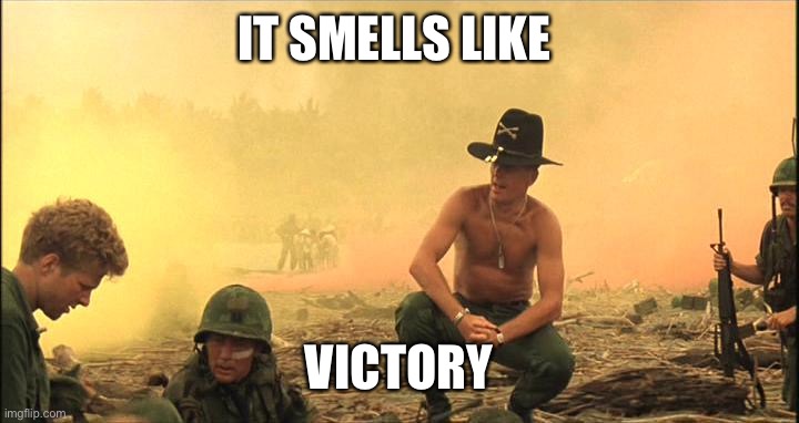 Napalm apocalypse now | IT SMELLS LIKE; VICTORY | image tagged in i love the smell of napalm in the morning,apocalypse,apocalypse now | made w/ Imgflip meme maker