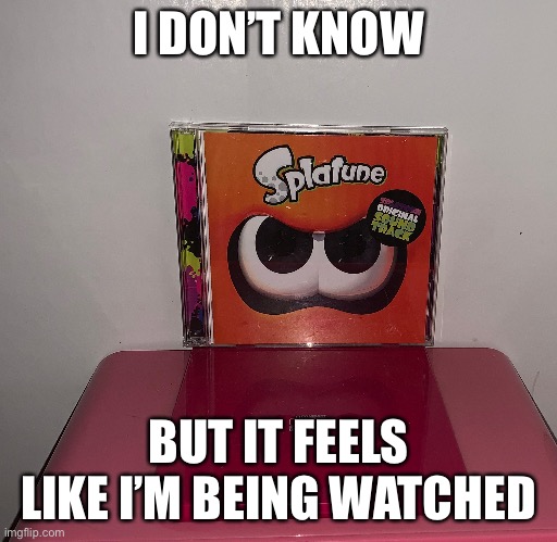 I DON’T KNOW; BUT IT FEELS LIKE I’M BEING WATCHED | made w/ Imgflip meme maker