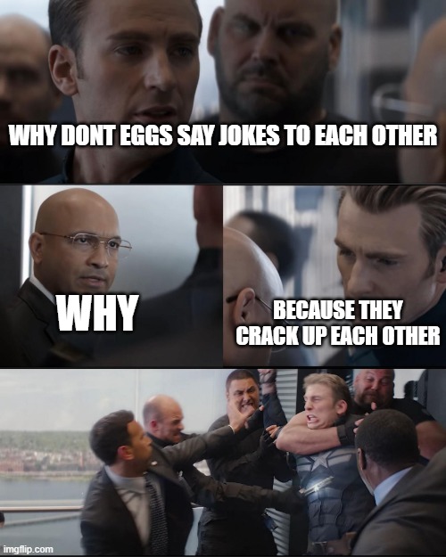 Captian America being beated | WHY DONT EGGS SAY JOKES TO EACH OTHER; BECAUSE THEY CRACK UP EACH OTHER; WHY | image tagged in captian america being beated | made w/ Imgflip meme maker
