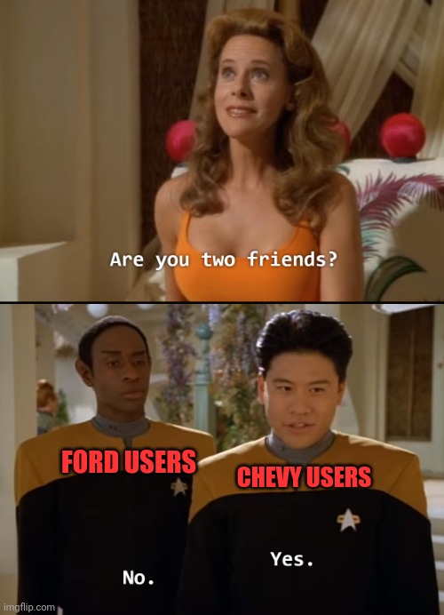 USA people | CHEVY USERS; FORD USERS | image tagged in are you friends,ford,chevy,volkswagen,tesla,yugo | made w/ Imgflip meme maker