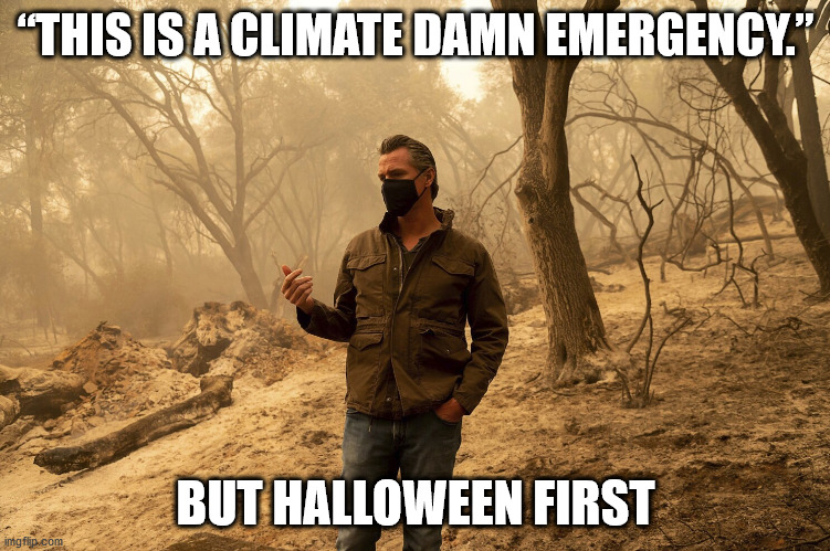 Priorities | “THIS IS A CLIMATE DAMN EMERGENCY.”; BUT HALLOWEEN FIRST | image tagged in gavin newsom,climate change | made w/ Imgflip meme maker
