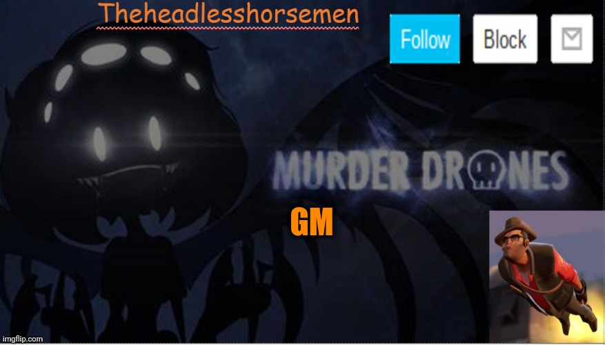 Theheadlesshorsemen announcement template murder drones | GM | image tagged in theheadlesshorsemen announcement template murder drones | made w/ Imgflip meme maker