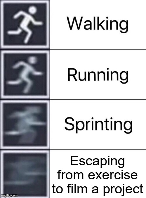 escaping from exercises is the best part of school | Escaping from exercise to film a project | image tagged in walking running sprinting,school,memes | made w/ Imgflip meme maker