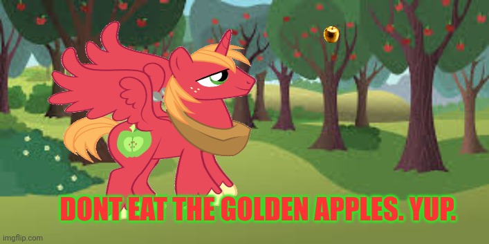 Don't touch the magic apples! | DONT EAT THE GOLDEN APPLES. YUP. | image tagged in magic,apple,my little pony,alicorns,big mac | made w/ Imgflip meme maker