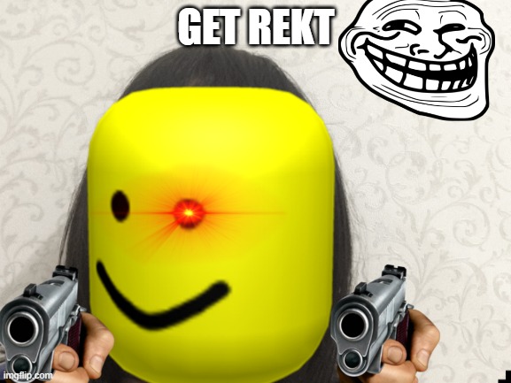 GET REKT LOL | GET REKT | image tagged in gun,guns | made w/ Imgflip meme maker