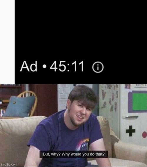 Nobody wants to watch that you idiots | image tagged in but why why would you do that | made w/ Imgflip meme maker