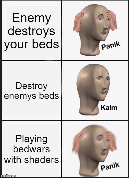 Panik Kalm Panik | Enemy destroys your beds; Destroy enemys beds; Playing bedwars with shaders | image tagged in memes,panik kalm panik,minecraft,bedwars memes | made w/ Imgflip meme maker