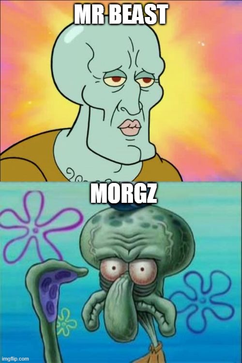 Squidward | MR BEAST; MORGZ | image tagged in memes,squidward | made w/ Imgflip meme maker