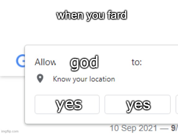 FARDDDDDDDDDDDDDDDDDDDDDDDDDDDDDDD | when you fard; god; yes; yes | image tagged in wants to know your location | made w/ Imgflip meme maker