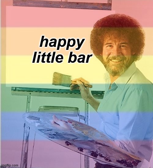 happy little bar | made w/ Imgflip meme maker