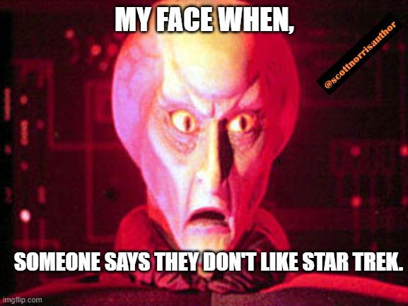 Balock's Avatar | MY FACE WHEN, SOMEONE SAYS THEY DON'T LIKE STAR TREK. | image tagged in balock's avatar | made w/ Imgflip meme maker