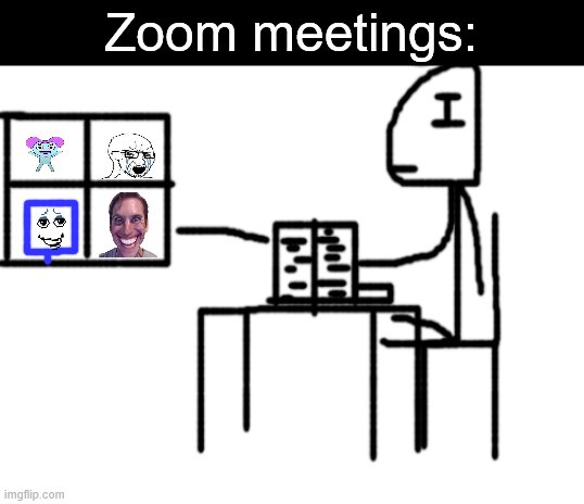 Blank White Template | Zoom meetings: | image tagged in blank white template,memes,zoom,zoom meetings | made w/ Imgflip meme maker