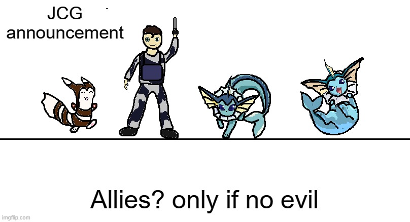 please no evil | JCG announcement; Allies? only if no evil | image tagged in hazza announcemnt 2 0 | made w/ Imgflip meme maker