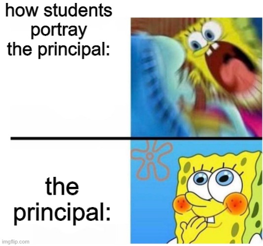spongebob angry cute |  how students portray the principal:; the principal: | image tagged in spongebob angry cute | made w/ Imgflip meme maker