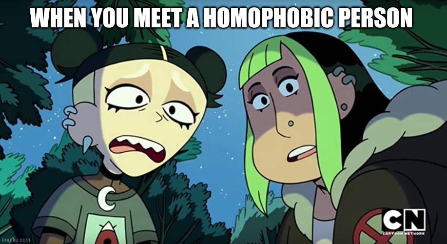 Tabitha and Courtney hate homophobic people | WHEN YOU MEET A HOMOPHOBIC PERSON | image tagged in witches of the creek,memes,lgbtq,homophobia | made w/ Imgflip meme maker