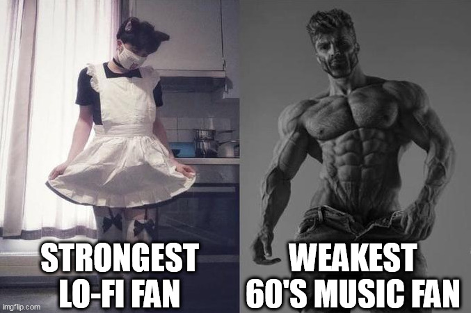 Strongest Fan VS Weakest Fan | STRONGEST LO-FI FAN; WEAKEST 60'S MUSIC FAN | image tagged in strongest fan vs weakest fan,music,memes | made w/ Imgflip meme maker