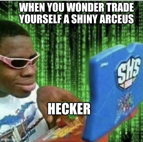 Ryan Beckford | WHEN YOU WONDER TRADE YOURSELF A SHINY ARCEUS; HECKER | image tagged in ryan beckford | made w/ Imgflip meme maker