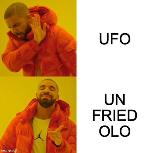 HGCFJIOPDFSZFGHJKGFDSGHJKL;JHGFD | UFO; UN
FRIED
OLO | image tagged in memes,drake hotline bling | made w/ Imgflip meme maker