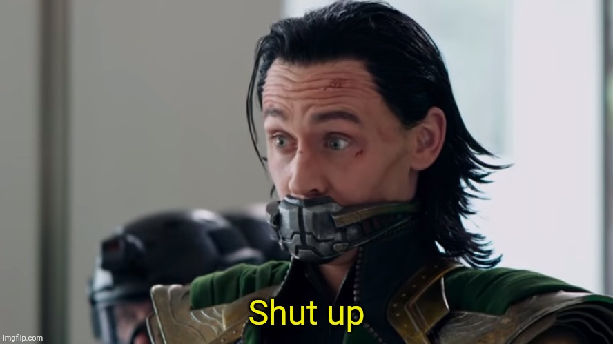 High Quality Loki Shut up Blank Meme Template