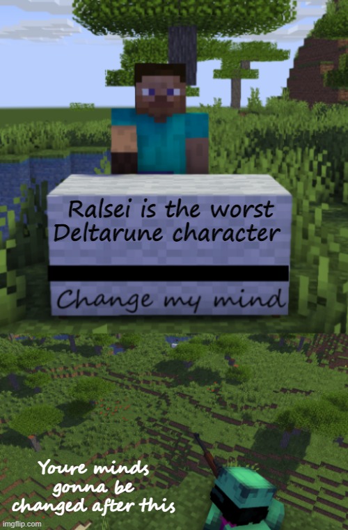 Ralsei shoots the change my mind guy | Ralsei is the worst Deltarune character; Youre minds gonna be changed after this | image tagged in ralsei shoots the change my mind guy | made w/ Imgflip meme maker